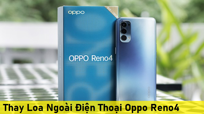 Thay Loa Ngoài Điện Thoại Oppo Reno4