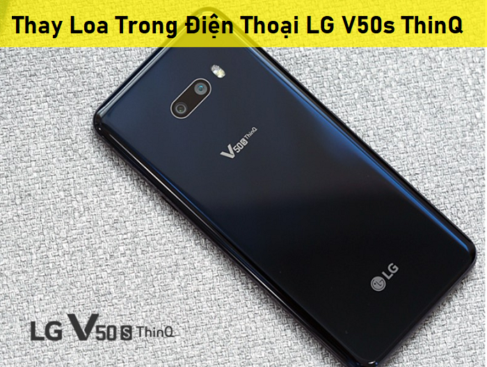 Thay Loa Trong Điện Thoại LG V50s ThinQ