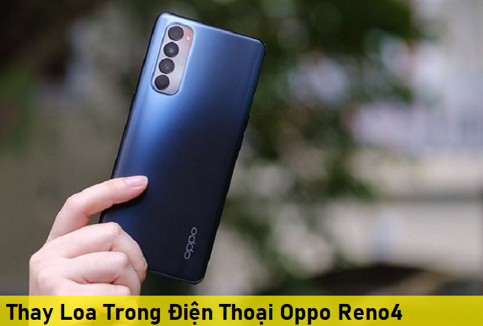 Thay Loa Trong Điện Thoại Oppo Reno4