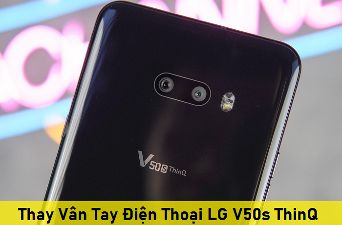 Thay Vân Tay Điện Thoại LG V50s ThinQ