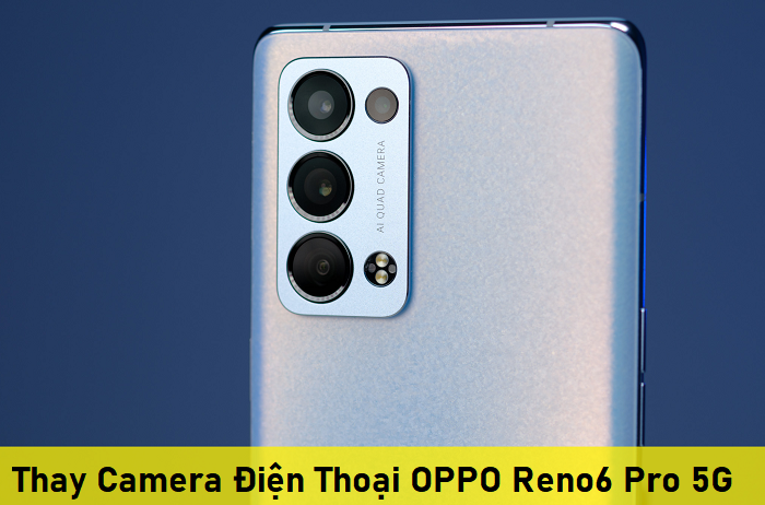 Thay Camera Điện Thoại OPPO Reno6 Pro 5G