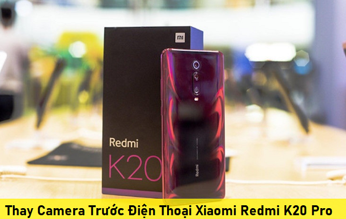 Thay Camera Trước Điện Thoại Xiaomi Redmi K20 Pro