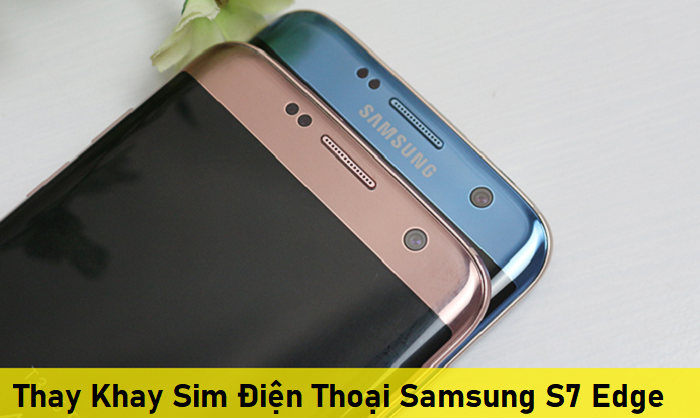 Thay Khay Sim Điện Thoại Samsung S7 Edge