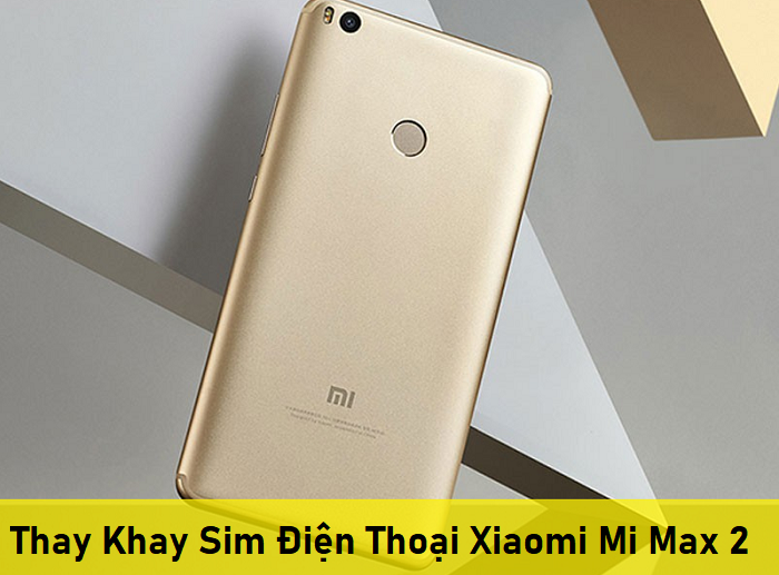 Thay Khay Sim Điện Thoại Xiaomi Mi Max 2