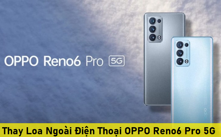 Thay Loa Ngoài Điện Thoại OPPO Reno6 Pro 5G