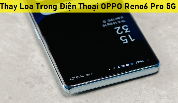 Thay Loa Trong Điện Thoại OPPO Reno6 Pro 5G