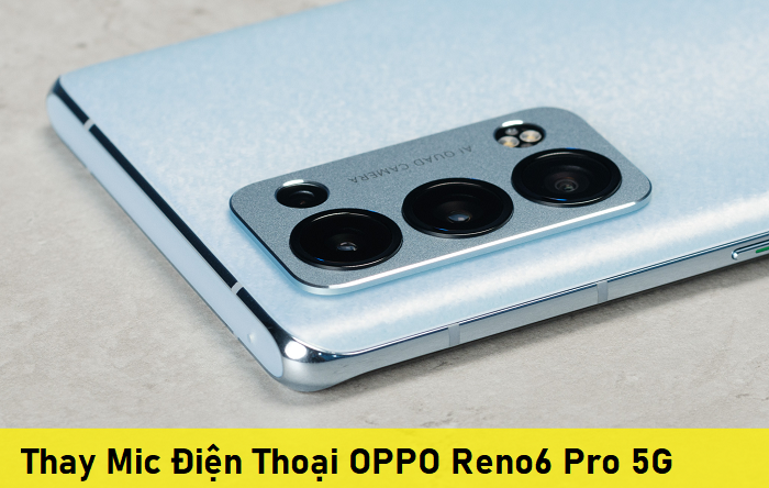 Thay Mic Điện Thoại OPPO Reno6 Pro 5G