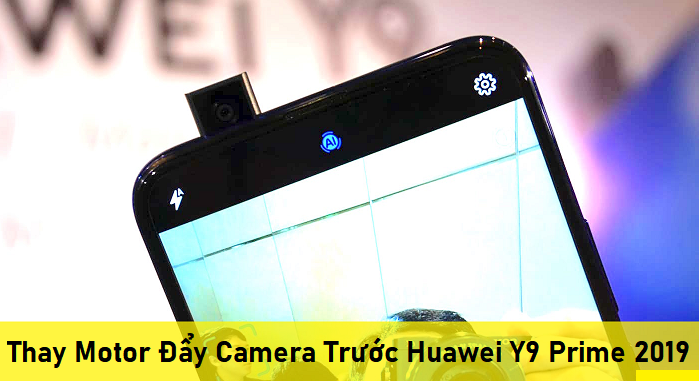 Thay Motor Đẩy Camera Trước Huawei Y9 Prime 2019