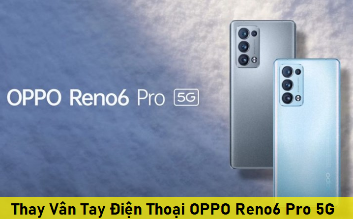 Thay Vân Tay Điện Thoại OPPO Reno6 Pro 5G