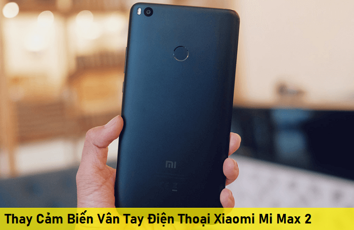 Thay Cảm Biến Vân Tay Điện Thoại Xiaomi Mi Max 2