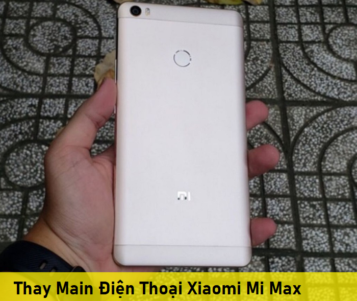 Thay Main Điện Thoại Xiaomi Mi Max