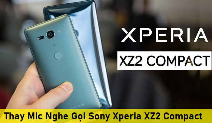 Thay Mic Nghe Gọi Sony Xperia XZ2 Compact