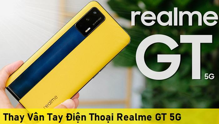 Thay Vân Tay Điện Thoại Realme GT 5G