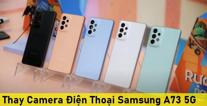 Thay Camera Điện Thoại Samsung A73 5G