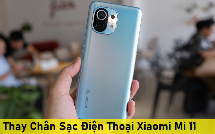 Thay Chân Sạc Điện Thoại Xiaomi Mi 11