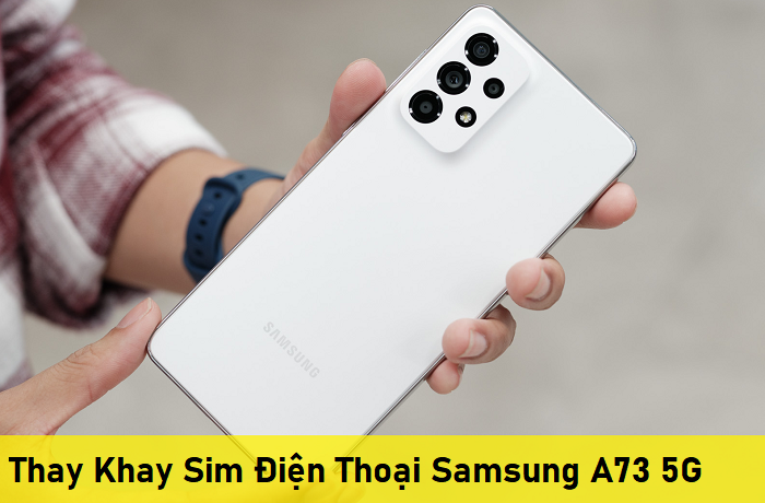 Thay Khay Sim Điện Thoại Samsung A73 5G