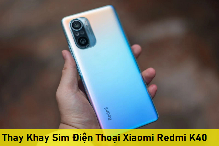 Thay Khay Sim Điện Thoại Xiaomi Redmi K40