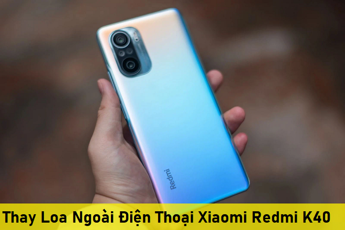 Thay Loa Ngoài Điện Thoại Xiaomi Redmi K40