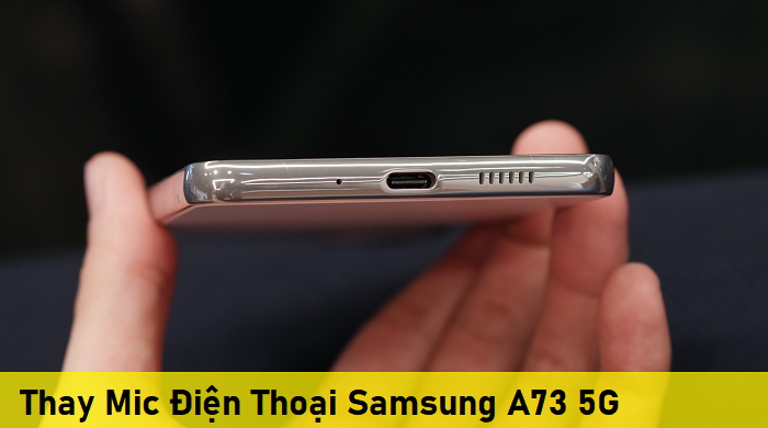 Thay Mic Điện Thoại Samsung A73 5G