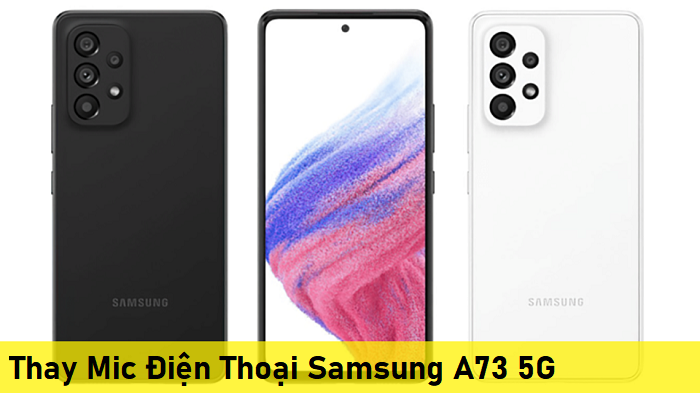 Thay Mic Nghe Gọi Điện Thoại Samsung A73 5G