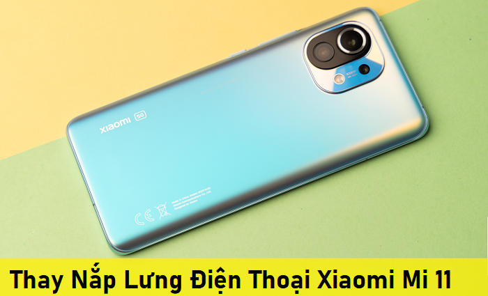 Thay Nắp Lưng Điện Thoại Xiaomi Mi 11