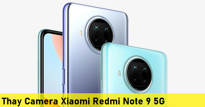 Thay Camera Xiaomi Redmi Note 9 5G