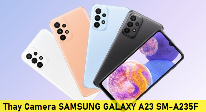 Camera Samsung A23, Thay Camera SAMSUNG GALAXY A23 SM-A235F