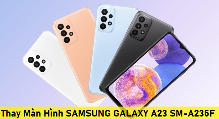 Màn hình Samsung A23, Thay Màn Hình SAMSUNG GALAXY A23 SM-A235F
