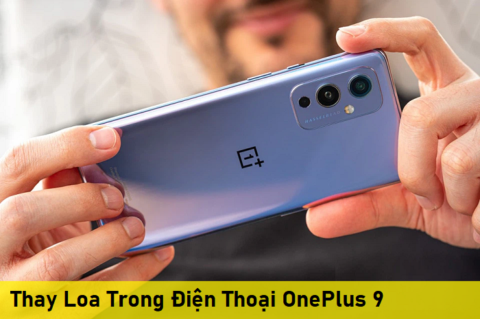 Thay Loa Trong Điện Thoại OnePlus 9