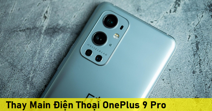 Thay Main Điện Thoại OnePlus 9 Pro