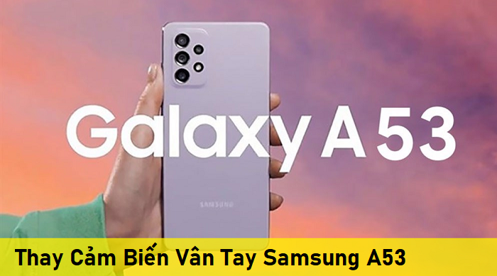 Thay Cảm Biến Vân Tay Samsung A53