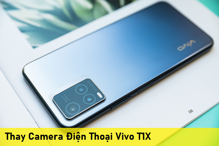 Thay Camera Điện Thoại Vivo T1X