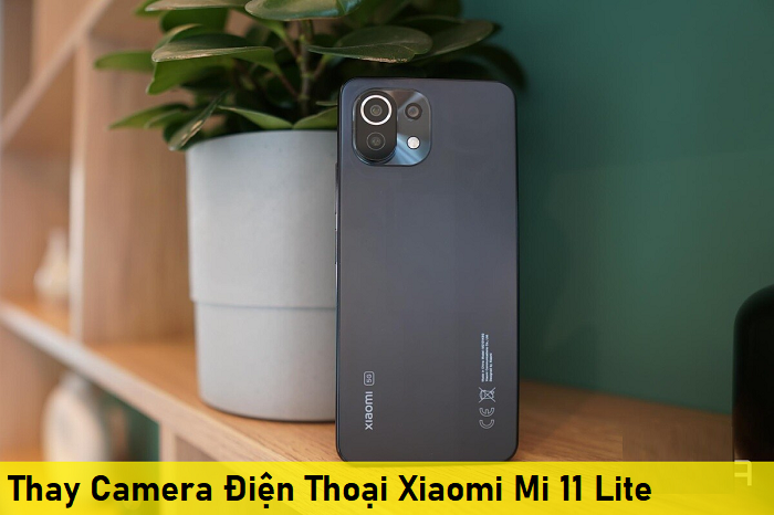 Thay Camera Điện Thoại Xiaomi Mi 11 Lite