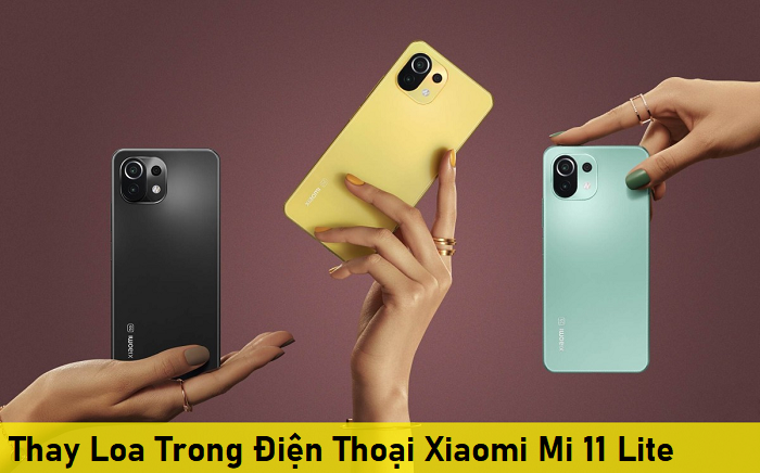 Thay Loa Trong Điện Thoại Xiaomi Mi 11 Lite