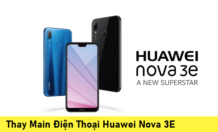 Thay Main Điện Thoại Huawei Nova 3E