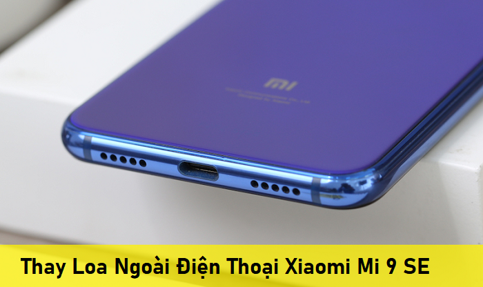 Thay Loa Ngoài Điện Thoại Xiaomi Mi 9 SE