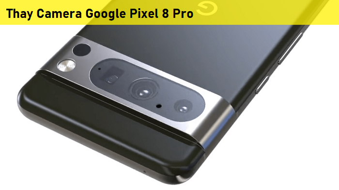 Thay Camera Google Pixel 8 Pro