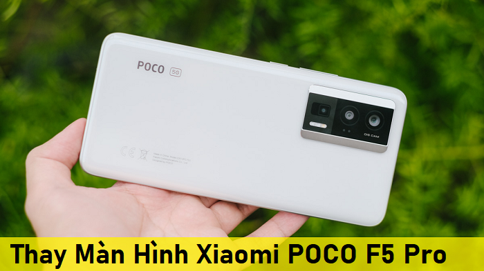 Thay Màn Hình Xiaomi POCO F5 Pro