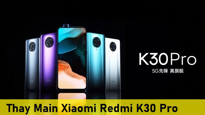 Thay Main Xiaomi Redmi K30 Pro