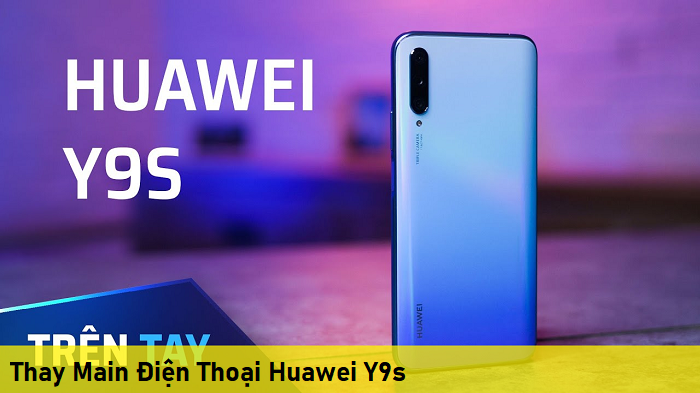 Thay Main Điện Thoại Huawei Y9s