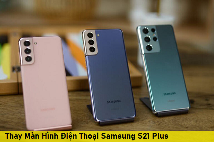 Thay Màn Hình Điện Thoại Samsung S21 Plus
