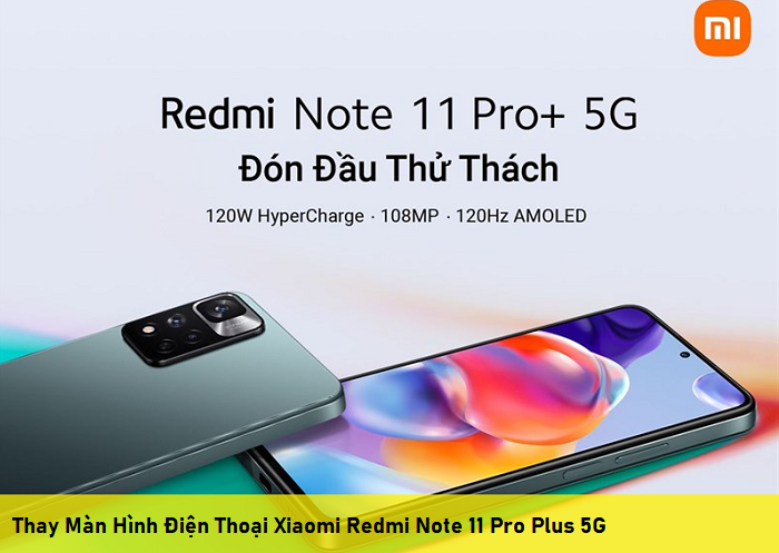 Thay Màn Hình Điện Thoại Xiaomi Redmi Note 11 Pro Plus 5G
