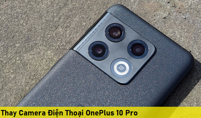 Thay Camera Điện Thoại OnePlus 10 Pro