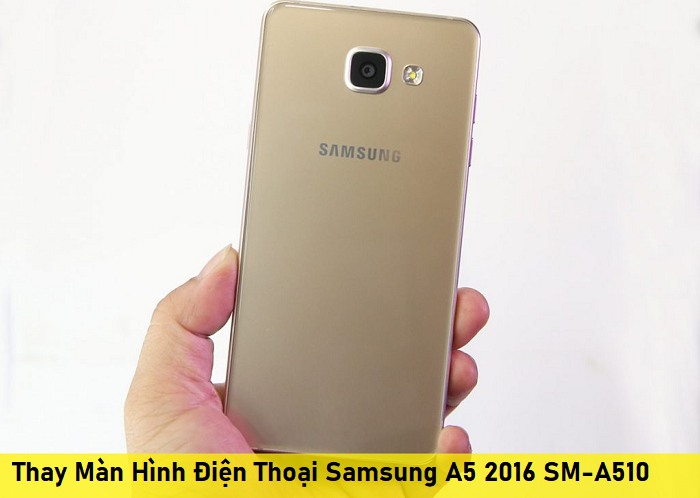 Thay Màn Hình Điện Thoại Samsung A5 2016 SM-A510