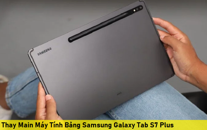 Thay Main Máy Tính Bảng Samsung Galaxy Tab S7 Plus