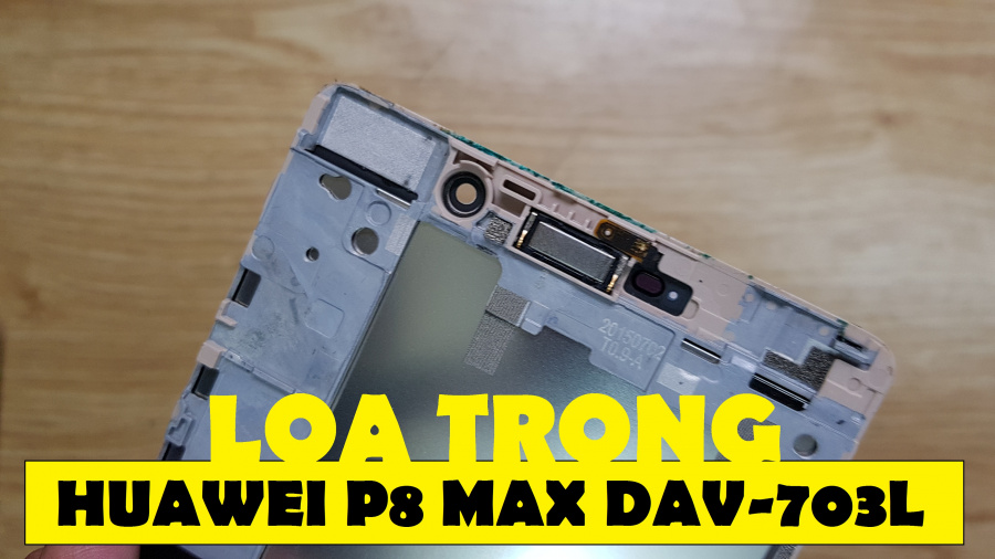 Thay Loa Trong Huawei P8 Max DAV-703L