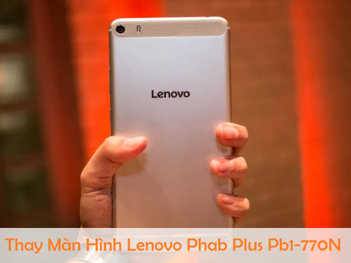 Thay Màn hình Cảm ứng Lenovo Phab Plus Pb1-770N