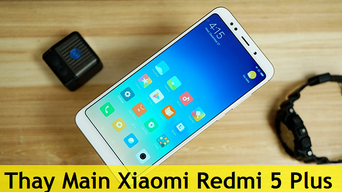 Thay Main Xiaomi Redmi 5 Plus
