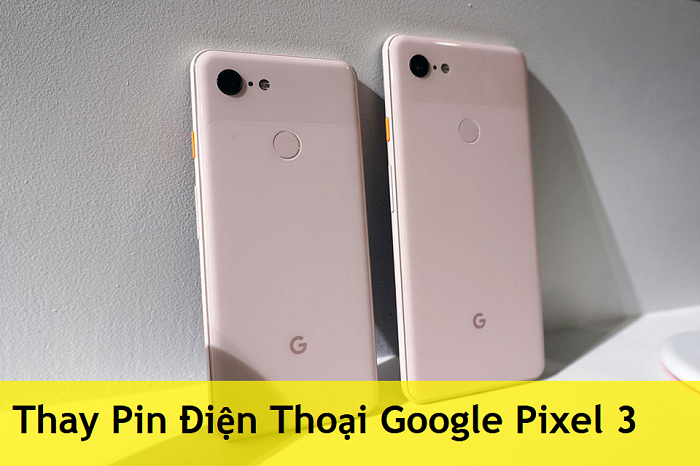 Thay Pin Điện Thoại Google Pixel 3