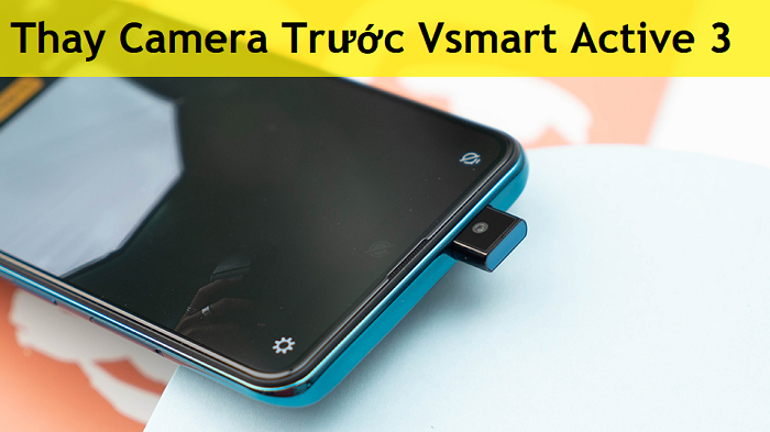 Thay Camera Trước Vsmart Active 3